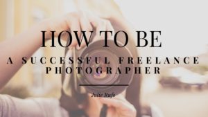 How To Be Successful As A Freelance Photographer Julie Rufo