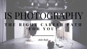 Is Photography The Right Career Path For You Julie Rufo