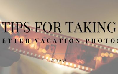 Tips for Taking Better Vacation Photos