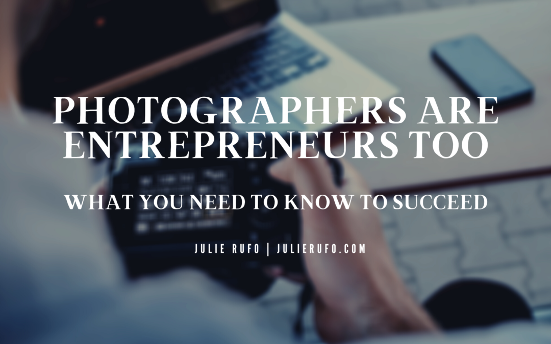 Photographers are Entrepreneurs Too: What You Need to Know to Succeed