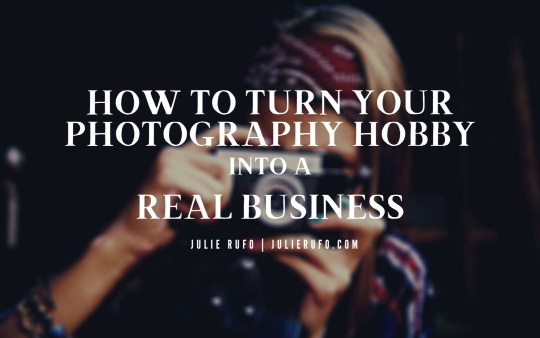 How to Turn Your Photography Hobby Into a Real Business